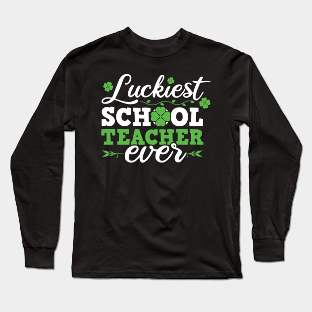 Luckiest School Teacher Ever Saint Patrick's Day Design For Teachers Long Sleeve T-Shirt by SiGo